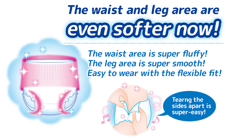The waist and leg area are even softer now!, The waist area is super fluffy!, The leg area is super smooth!, Easy to wear with the flexible fit!, Tearing the sides apart is super-easy!